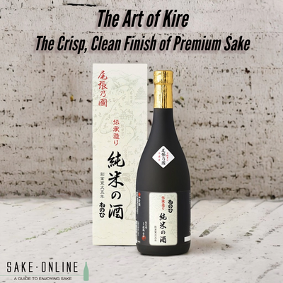 The Art of Kire: The Crisp, Clean Finish of Premium Sake