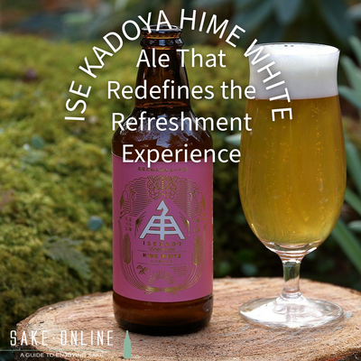 Ise Kadoya Hime White: Ale That Redefines the Refreshment Experience